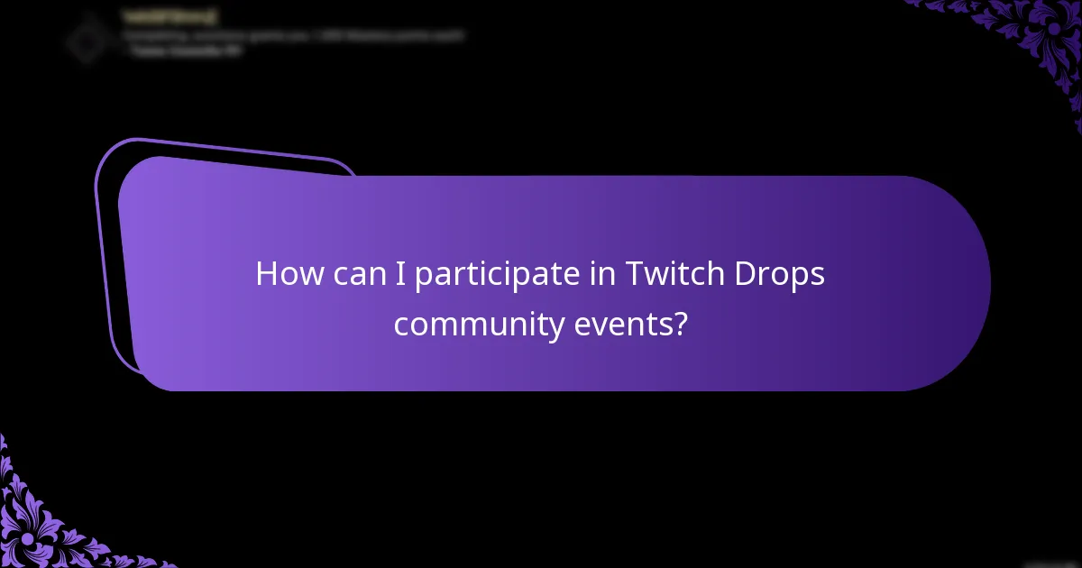 How can I participate in Twitch Drops community events?