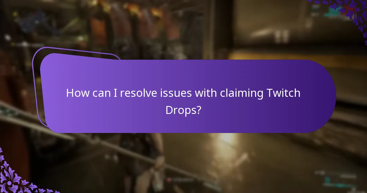 How can I resolve issues with claiming Twitch Drops?
