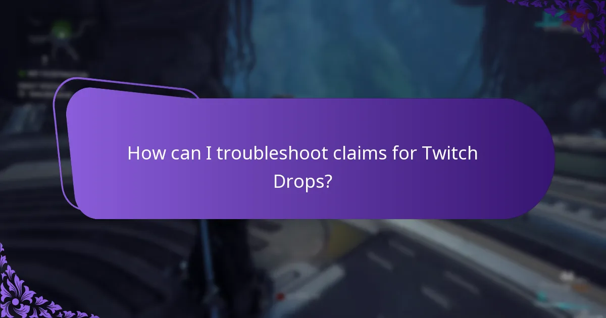 How can I troubleshoot claims for Twitch Drops?