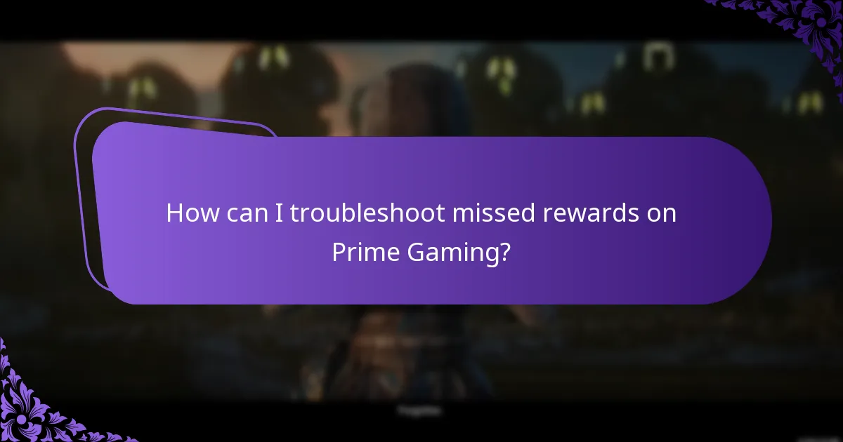 How can I troubleshoot missed rewards on Prime Gaming?