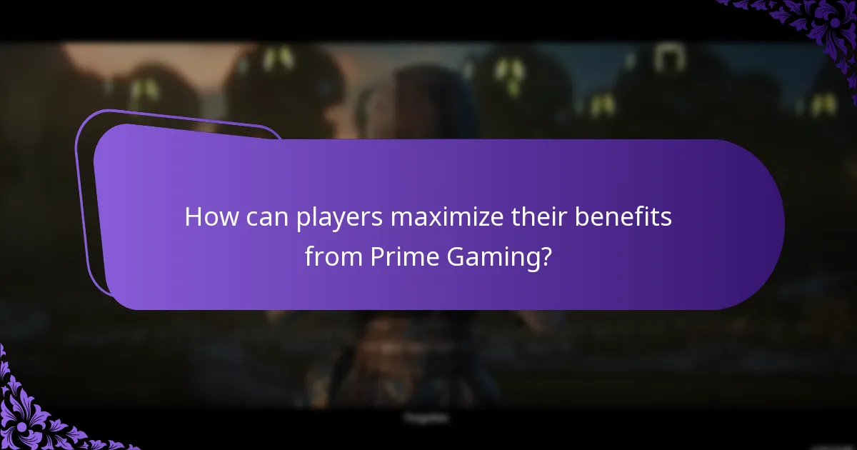 How can players maximize their benefits from Prime Gaming?