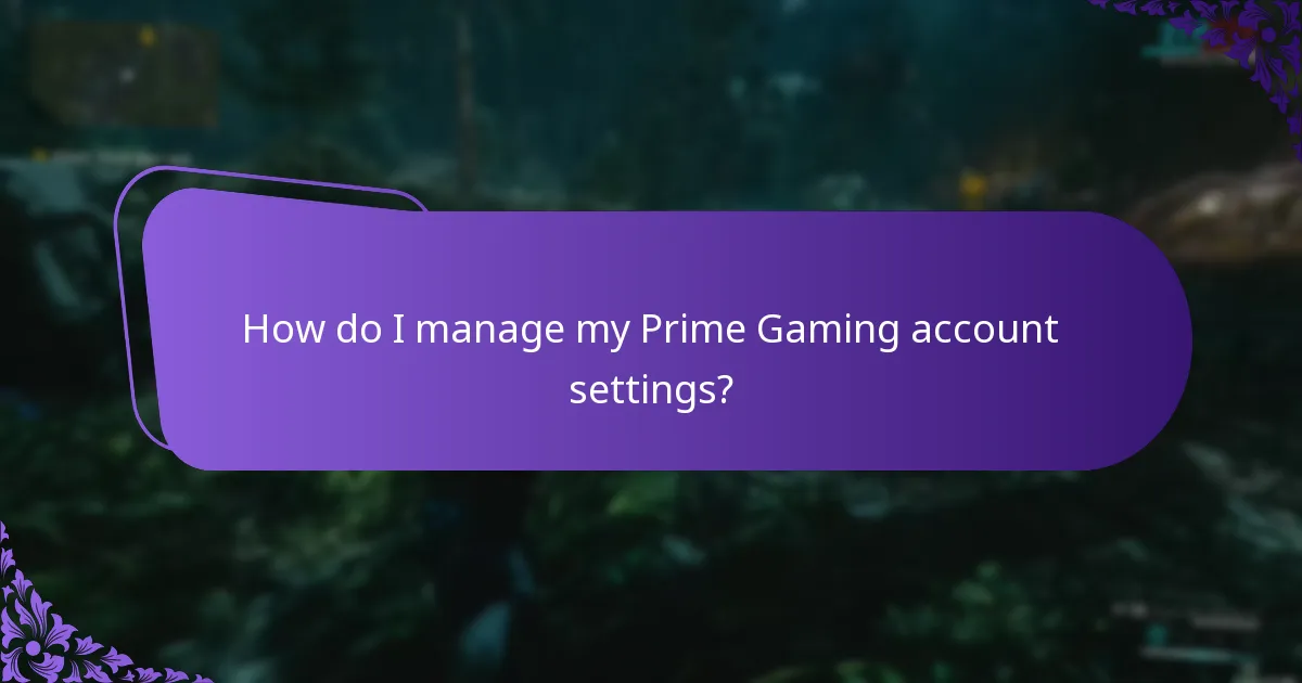 How do I manage my Prime Gaming account settings?