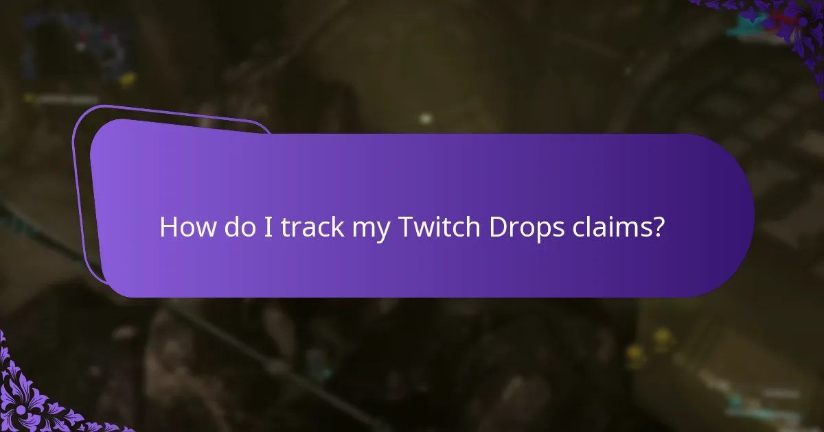 How do I track my Twitch Drops claims?