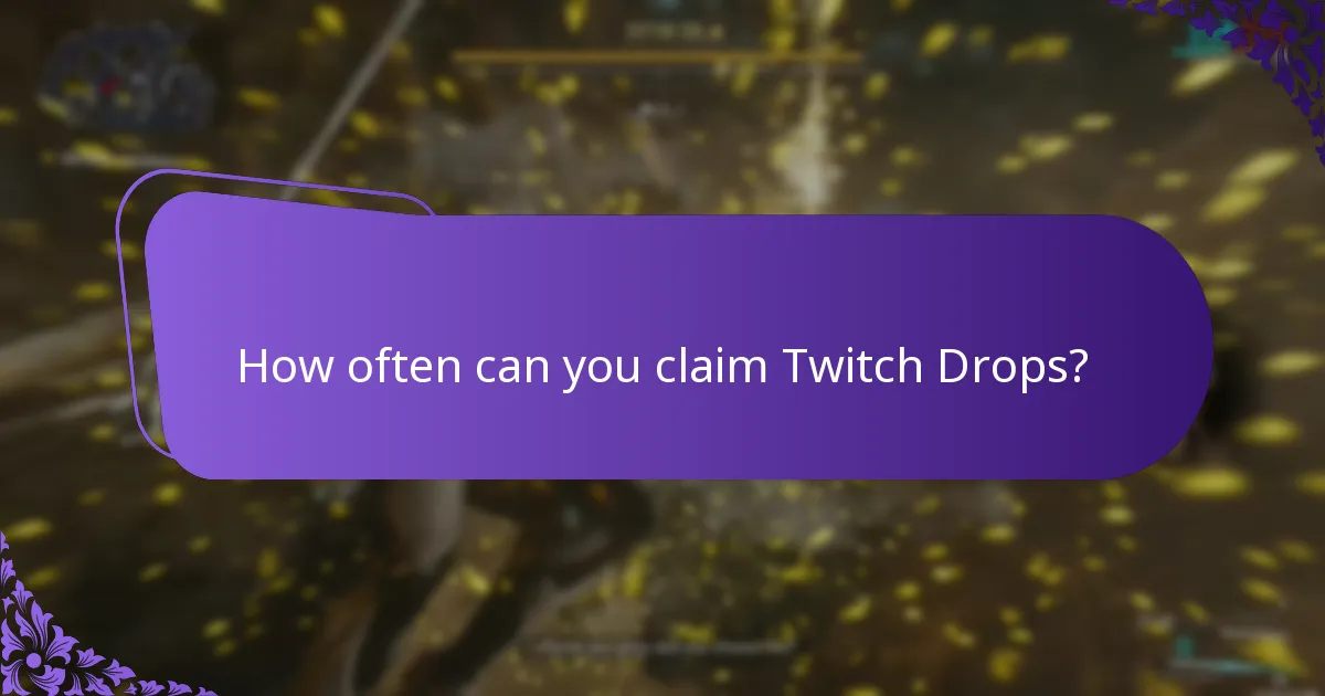 How often can you claim Twitch Drops?