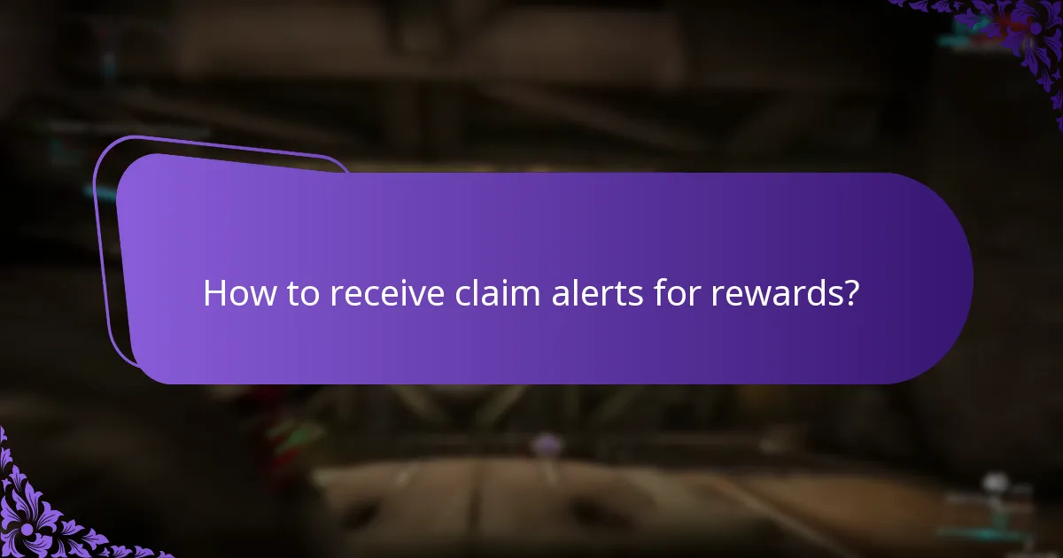 How to receive claim alerts for rewards?