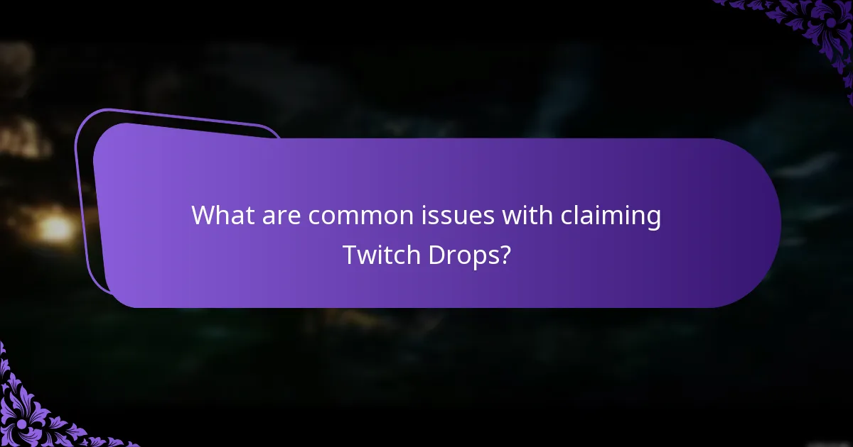 What are common issues with claiming Twitch Drops?