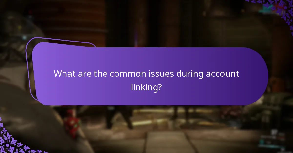 What are the common issues during account linking?