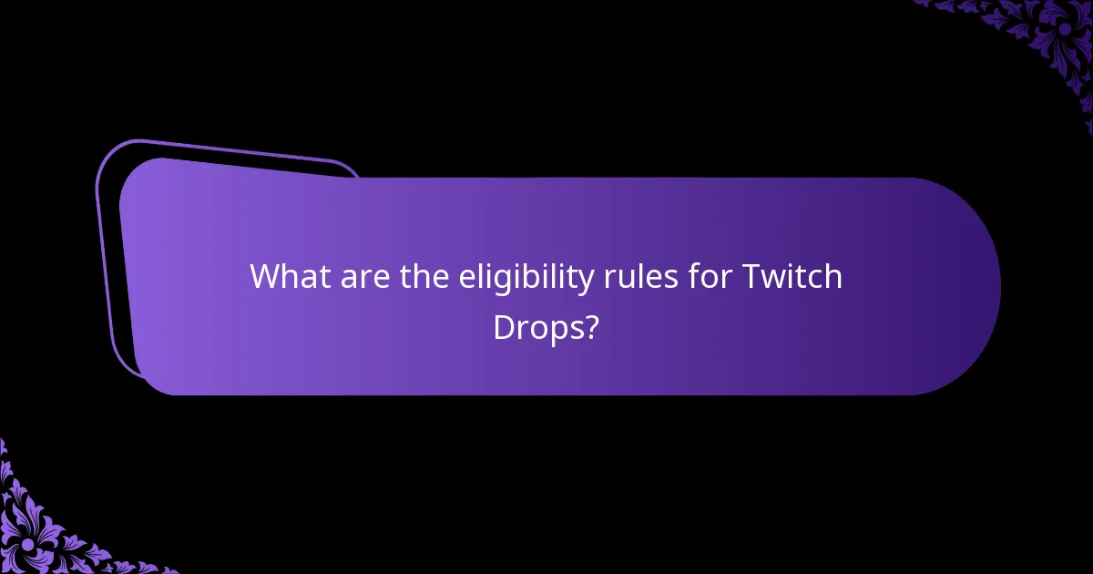 What are the eligibility rules for Twitch Drops?