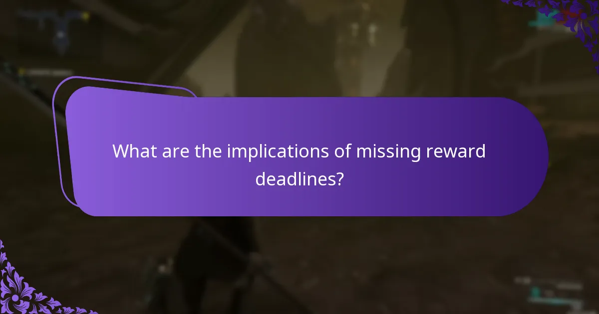 What are the implications of missing reward deadlines?