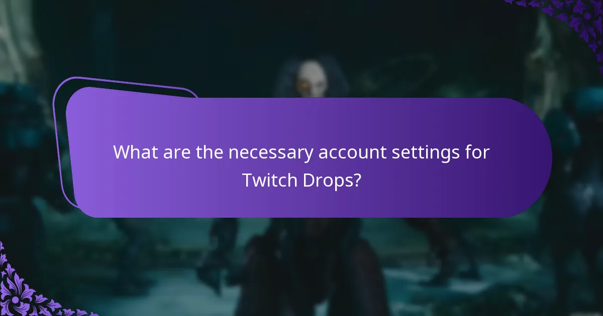 What are the necessary account settings for Twitch Drops?