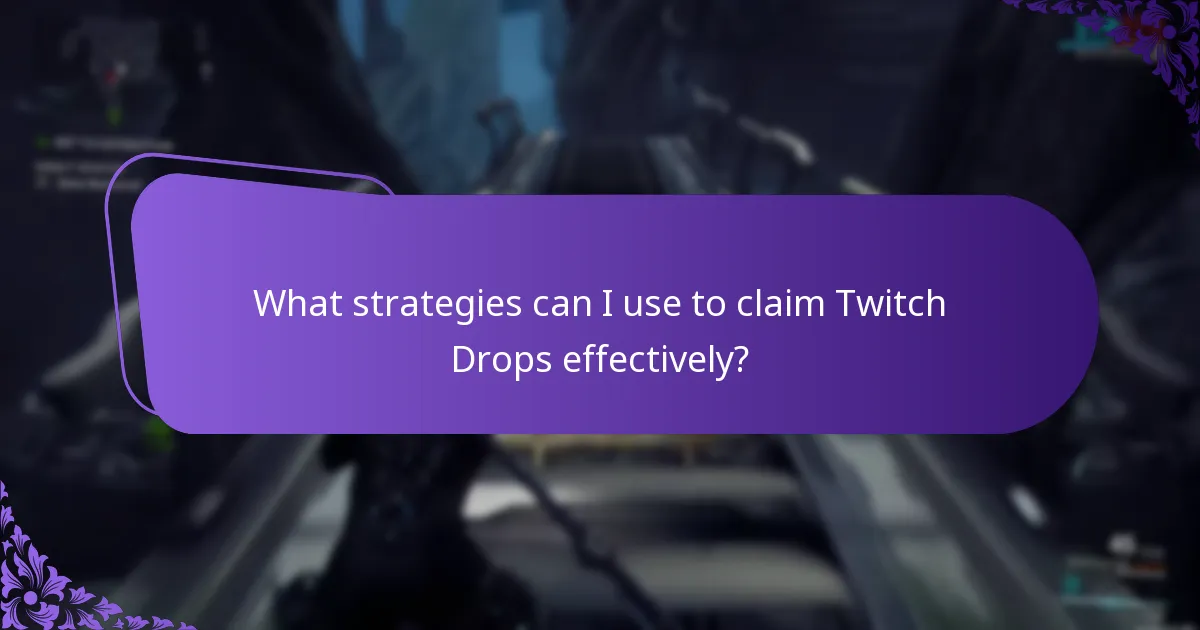 What strategies can I use to claim Twitch Drops effectively?