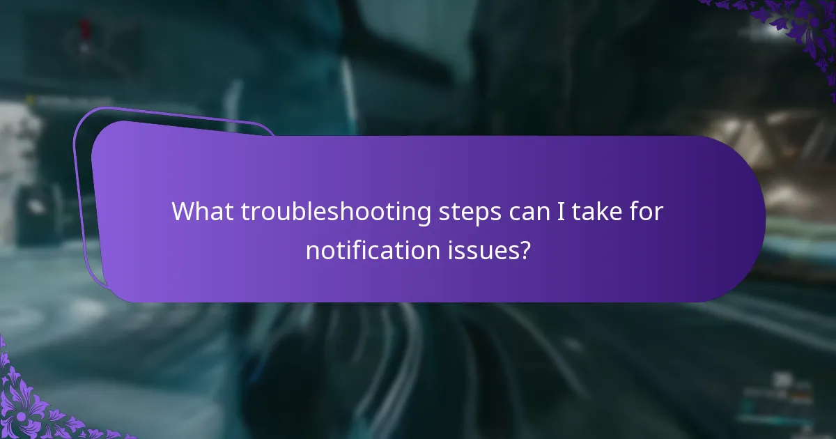 What troubleshooting steps can I take for notification issues?