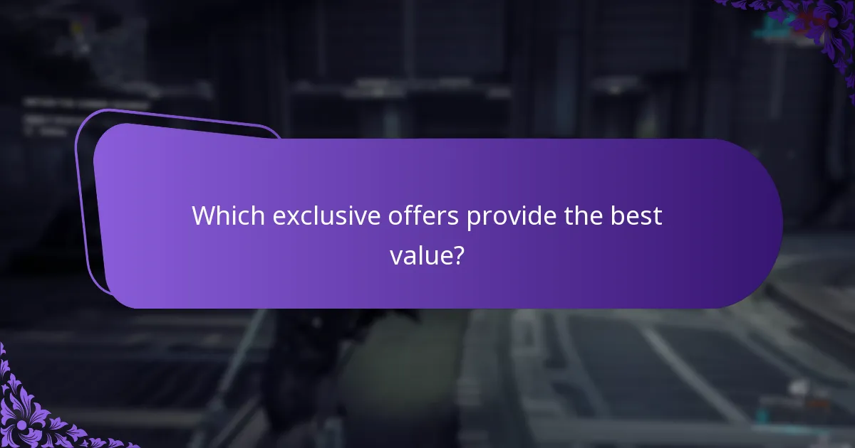Which exclusive offers provide the best value?